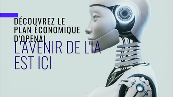 Le plan économique d'OPEN AI Le plan économique d'OPEN AI